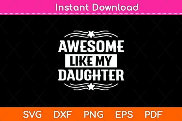 Awesome Like My Daughter Graphics & Crafts