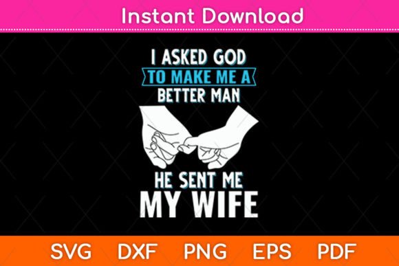 I Asked God to Make Me a Better Man He Graphics for Crafts