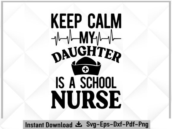 Keep Calm My Daughter is a School Nurse Graphics for Crafts